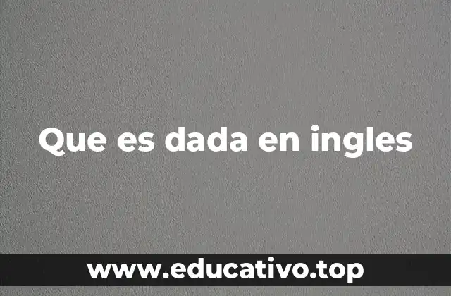 Que es dada en ingles