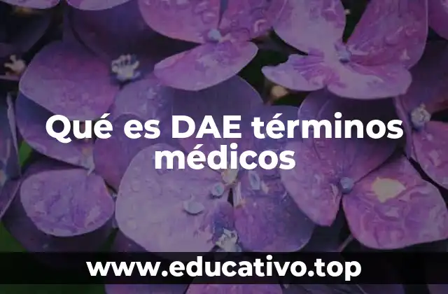 Qué es DAE términos médicos