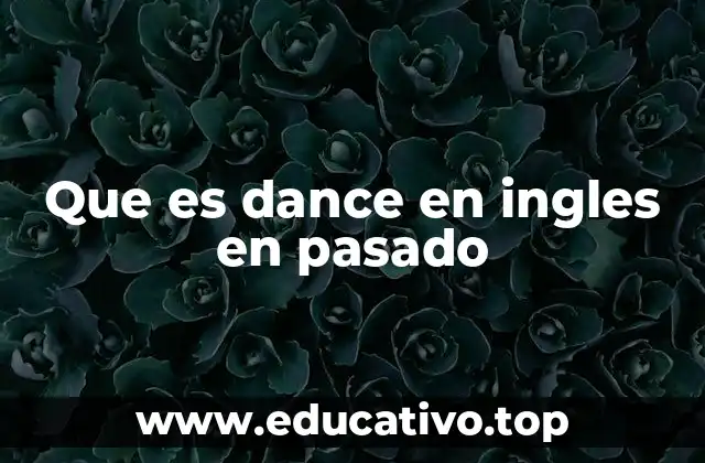 Que es dance en ingles en pasado