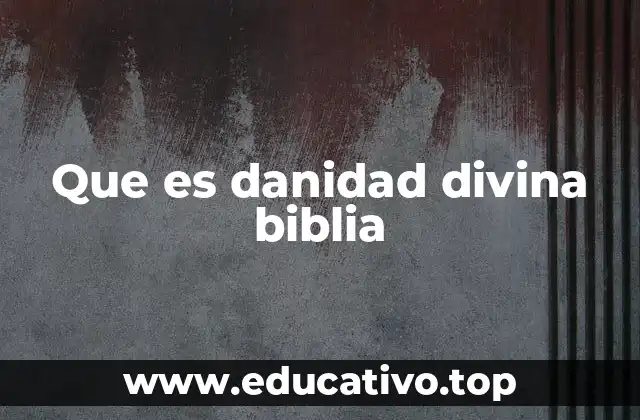 Que es danidad divina biblia