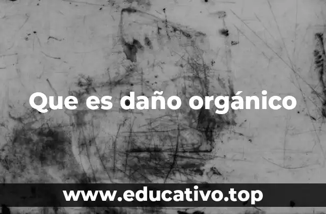 Que es daño orgánico