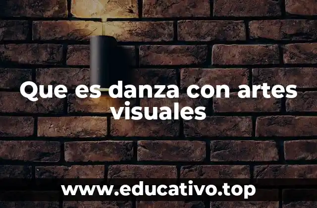 Que es danza con artes visuales