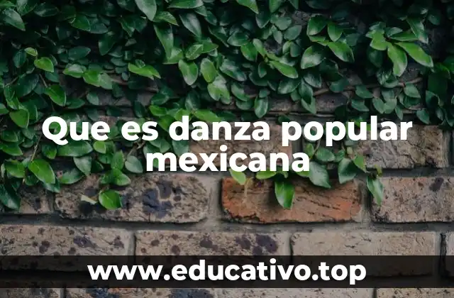 Que es danza popular mexicana