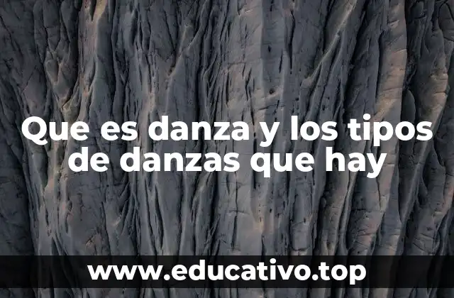 Que es danza y los tipos de danzas que hay