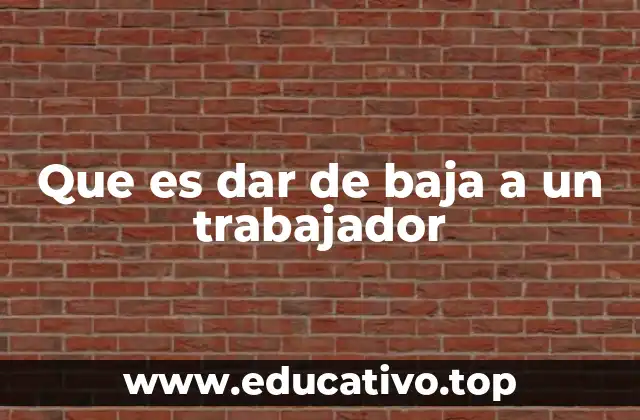 Que es dar de baja a un trabajador
