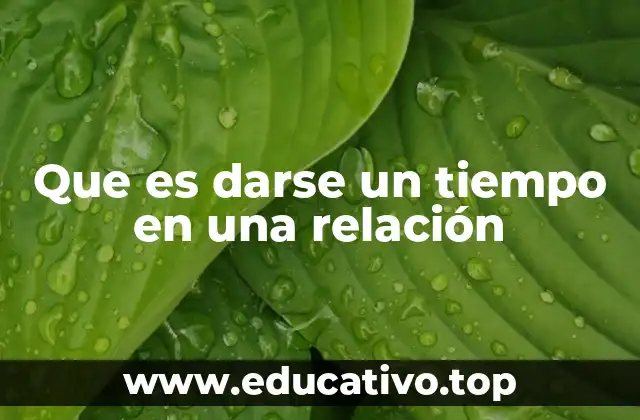 Que es darse un tiempo en una relación