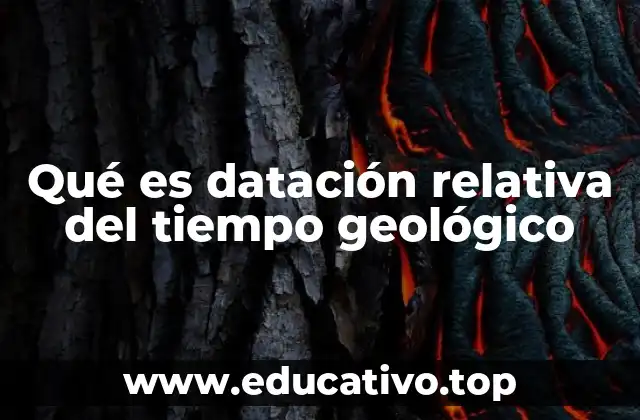 Qué es datación relativa del tiempo geológico