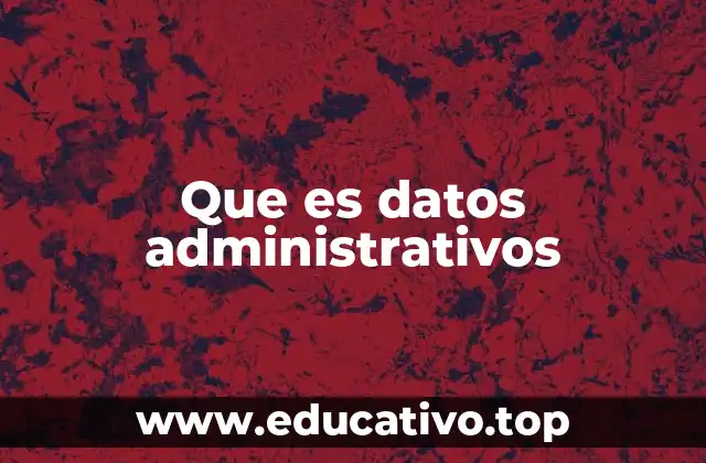 Que es datos administrativos