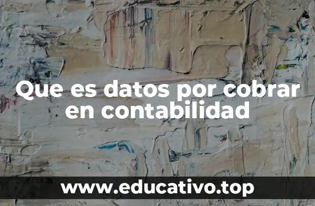 La importancia de gestionar correctamente los datos por cobrar