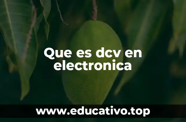 Que es dcv en electronica