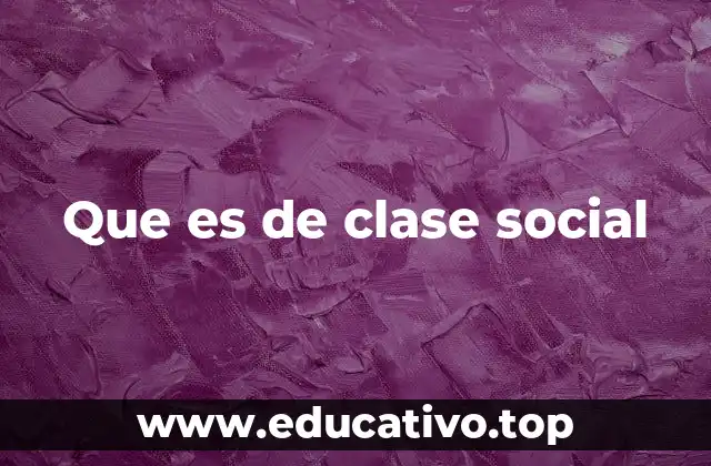 Que es de clase social