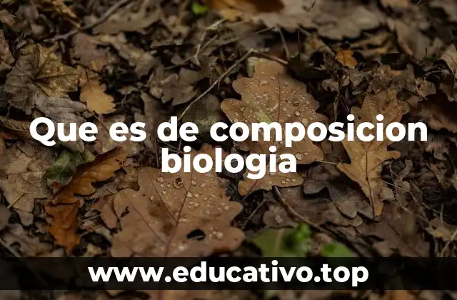 Que es de composicion biologia