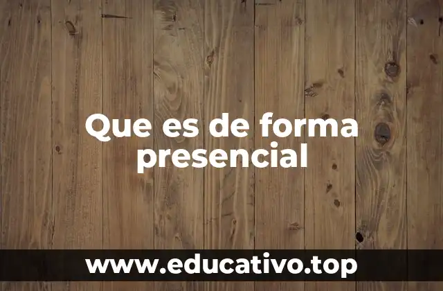 Que es de forma presencial