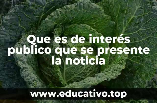 Que es de interés publico que se presente la noticia