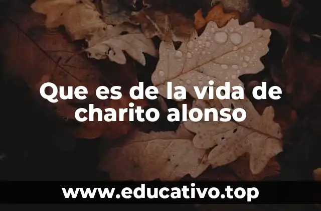 Que es de la vida de charito alonso
