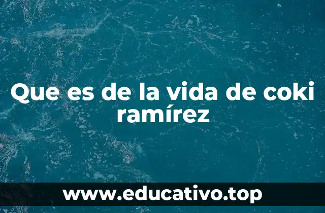 Que es de la vida de coki ramírez