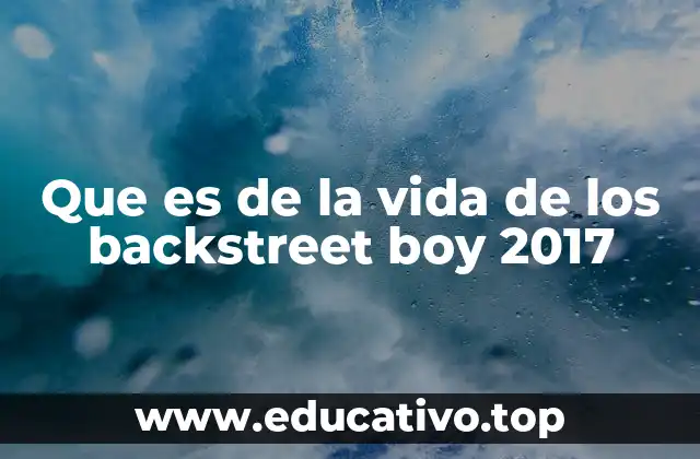 Que es de la vida de los backstreet boy 2017