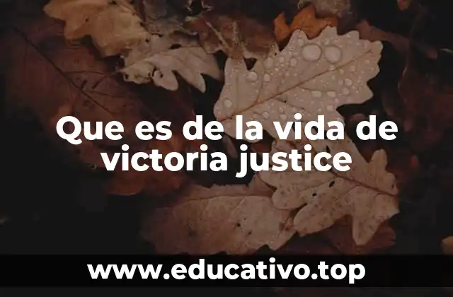 Que es de la vida de victoria justice