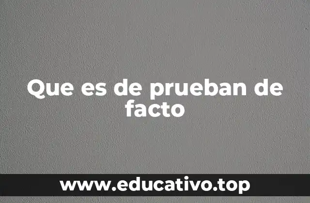 Que es de prueban de facto