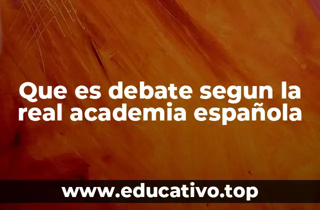 Que es debate segun la real academia española