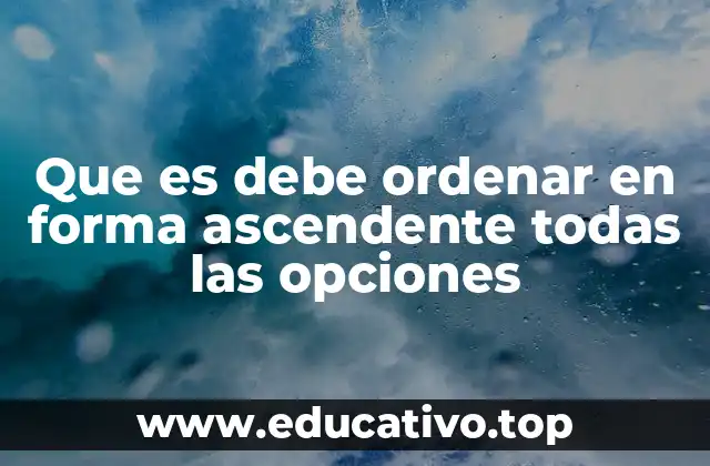 Que es debe ordenar en forma ascendente todas las opciones