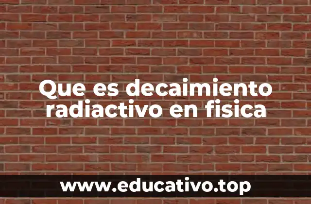 Los fundamentos del proceso radiactivo