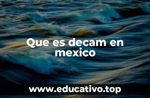 Que es decam en mexico