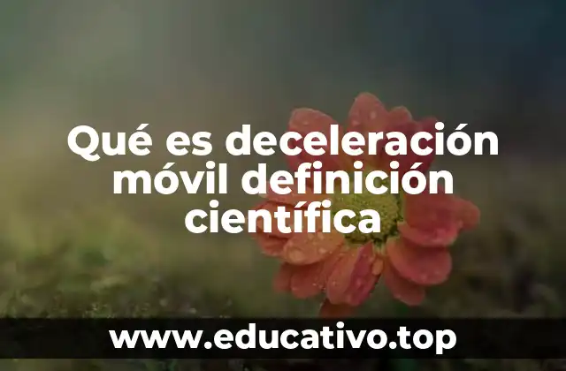 Qué es deceleración móvil definición científica