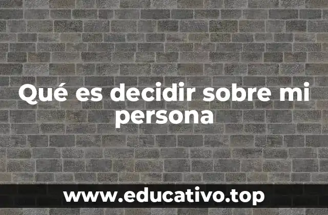 Qué es decidir sobre mi persona
