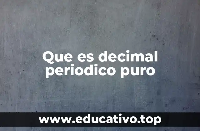 Que es decimal periodico puro