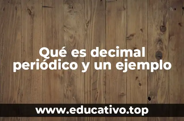 Qué es decimal periódico y un ejemplo
