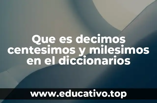 Que es decimos centesimos y milesimos en el diccionarios