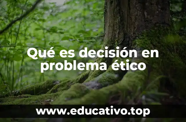 Qué es decisión en problema ético