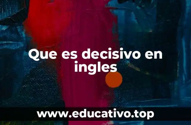 Que es decisivo en ingles