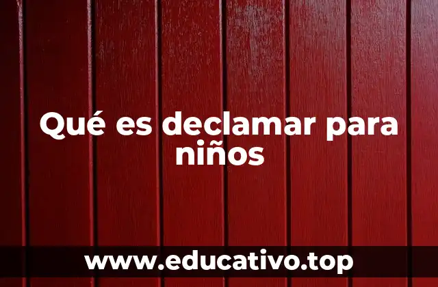 Qué es declamar para niños