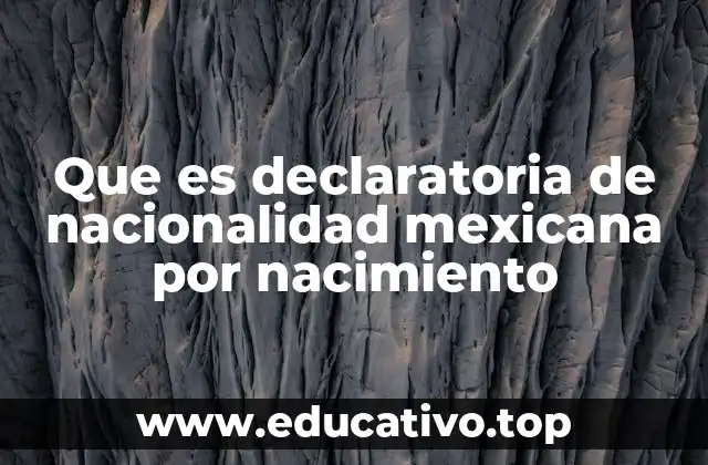 Que es declaratoria de nacionalidad mexicana por nacimiento