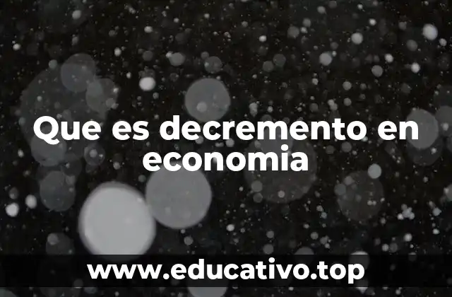 Que es decremento en economia