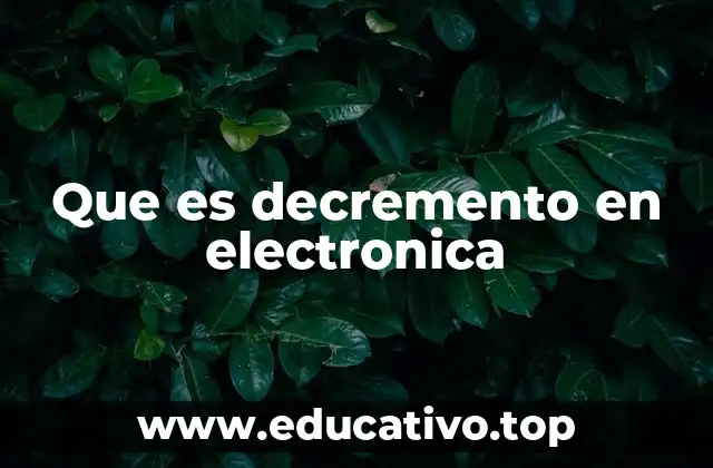 Que es decremento en electronica