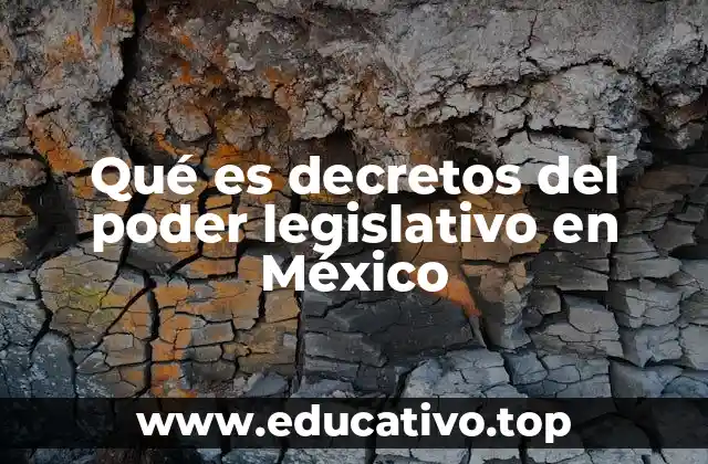 Qué es decretos del poder legislativo en México