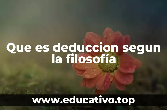 Que es deduccion segun la filosofía