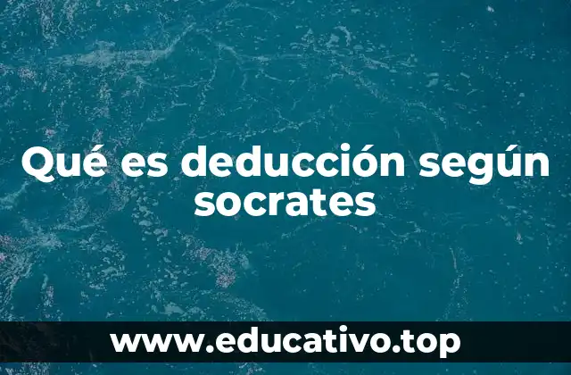 Qué es deducción según socrates