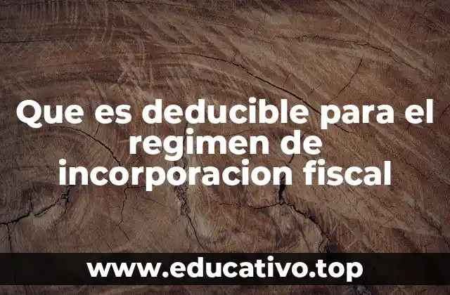 Que es deducible para el regimen de incorporacion fiscal