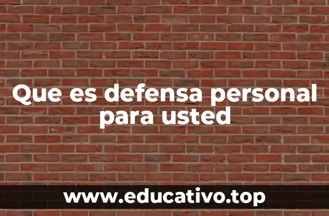 Que es defensa personal para usted