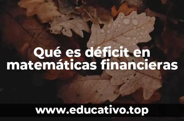 Qué es déficit en matemáticas financieras