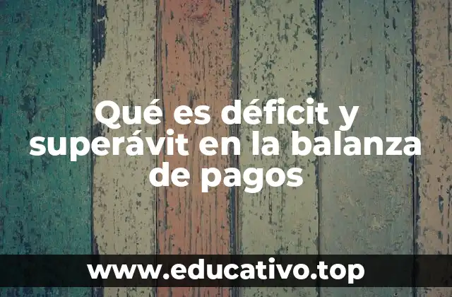 Qué es déficit y superávit en la balanza de pagos