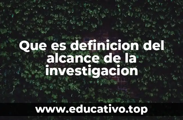 La importancia de delimitar el alcance en una investigación