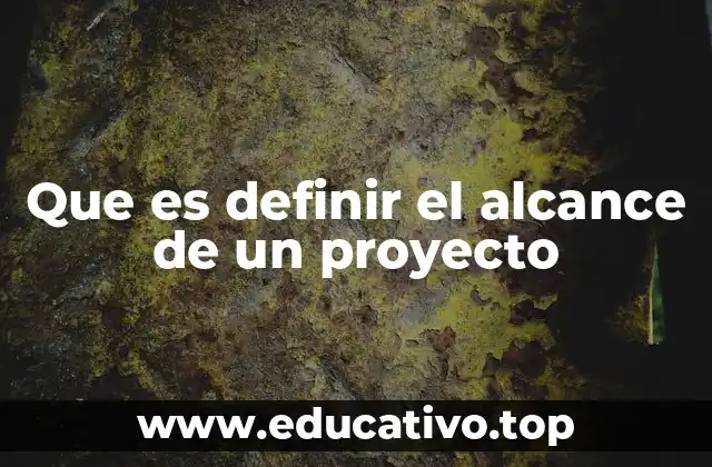 Que es definir el alcance de un proyecto