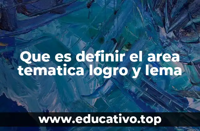 Que es definir el area tematica logro y lema