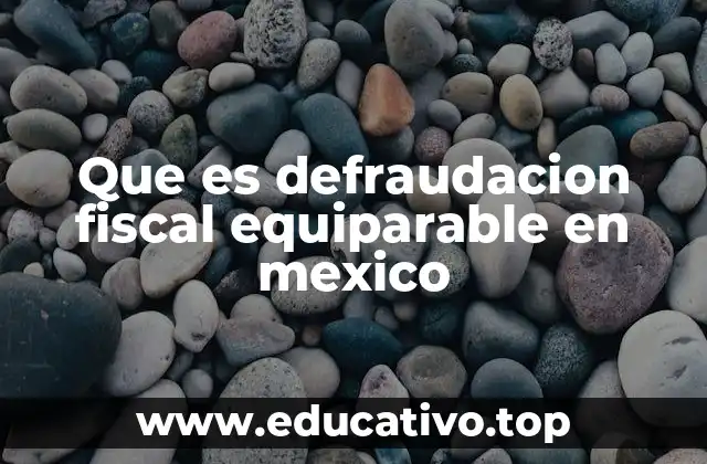 Que es defraudacion fiscal equiparable en mexico