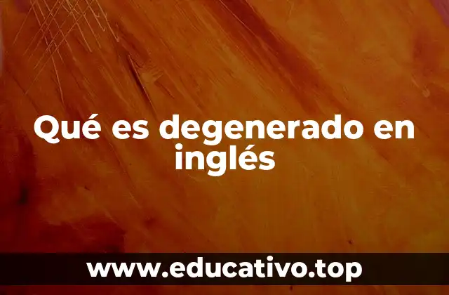 Qué es degenerado en inglés